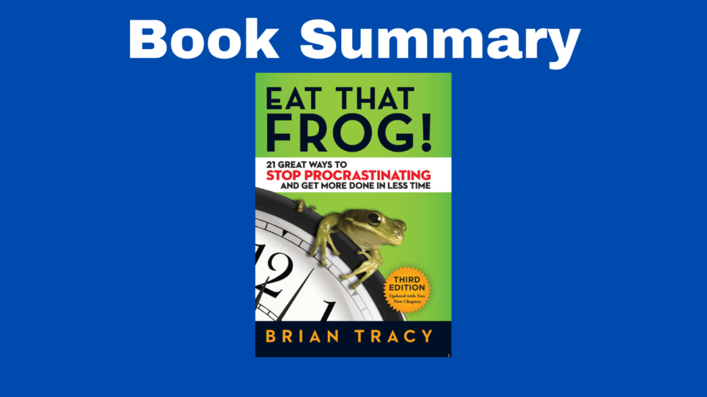 Eat That Frog Summary – 21 Tips to Overcome Procrastination